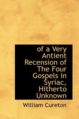 Cover for William Cureton · Of a Very Antient Recension of the Four Gospels in Syriac, Hitherto Unknown (Hardcover Book) (2009)