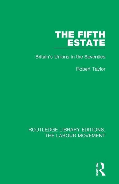 The Fifth Estate: Britain's Unions in the Seventies - Routledge Library Editions: The Labour Movement - Robert Taylor - Livros - Taylor & Francis Ltd - 9781138334557 - 13 de maio de 2020