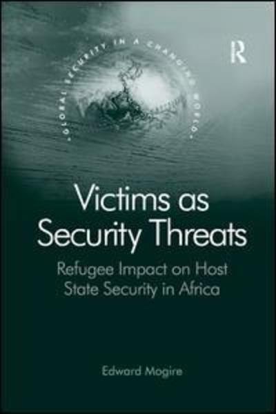 Cover for Edward Mogire · Victims as Security Threats: Refugee Impact on Host State Security in Africa - Global Security in a Changing World (Taschenbuch) (2019)
