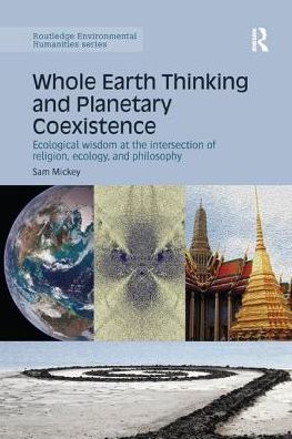 Cover for Sam Mickey · Whole Earth Thinking and Planetary Coexistence: Ecological wisdom at the intersection of religion, ecology, and philosophy - Routledge Environmental Humanities (Pocketbok) (2017)