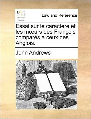 Cover for John Andrews · Essai Sur Le Caractere et Les Moeurs Des François Comparés a Ceux Des Anglois. (Paperback Bog) [French edition] (2010)