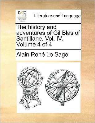 Cover for Alain Rene Le Sage · The History and Adventures of Gil Blas of Santillane. Vol. Iv. Volume 4 of 4 (Paperback Book) (2010)