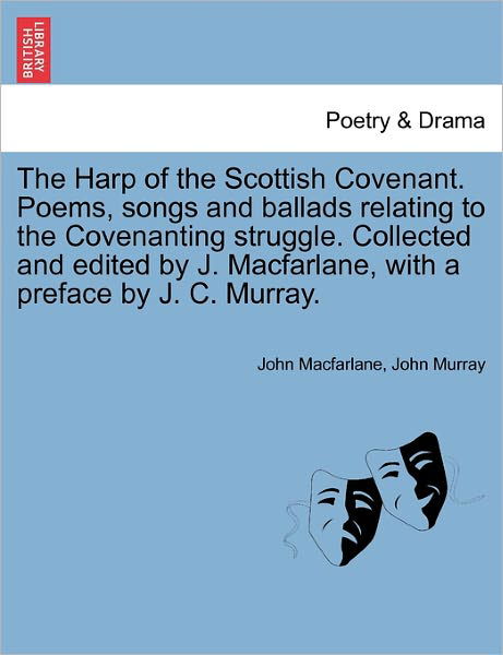 Cover for John Macfarlane · The Harp of the Scottish Covenant. Poems, Songs and Ballads Relating to the Covenanting Struggle. Collected and Edited by J. Macfarlane, with a Preface by (Paperback Book) (2011)