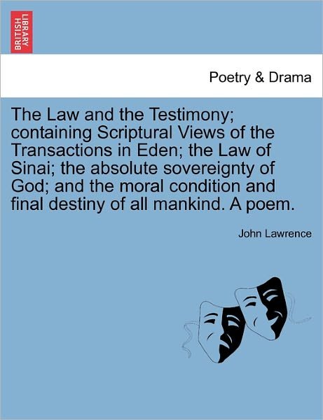 Cover for John Lawrence · The Law and the Testimony; Containing Scriptural Views of the Transactions in Eden; the Law of Sinai; the Absolute Sovereignty of God; and the Moral Condi (Paperback Bog) (2011)