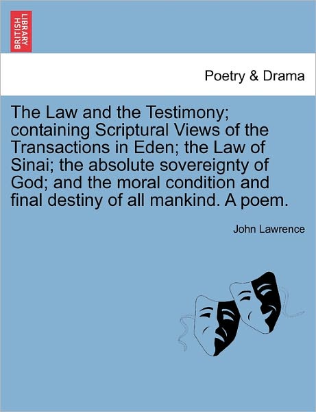 Cover for John Lawrence · The Law and the Testimony; Containing Scriptural Views of the Transactions in Eden; the Law of Sinai; the Absolute Sovereignty of God; and the Moral Condi (Taschenbuch) (2011)