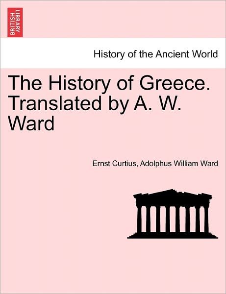 Cover for Ernst Curtius · The History of Greece. Translated by A. W. Ward. Vol. IV. (Paperback Book) (2011)