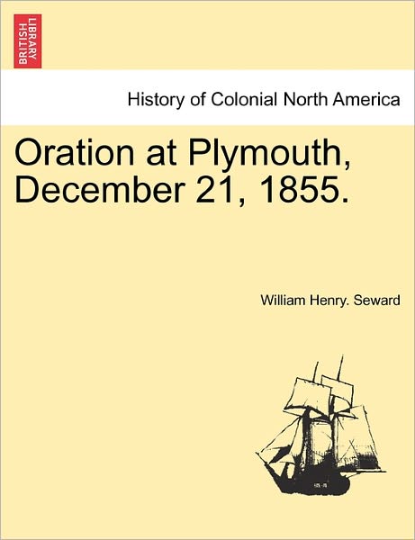 Cover for William Henry Seward · Oration at Plymouth, December 21, 1855. (Paperback Book) (2011)