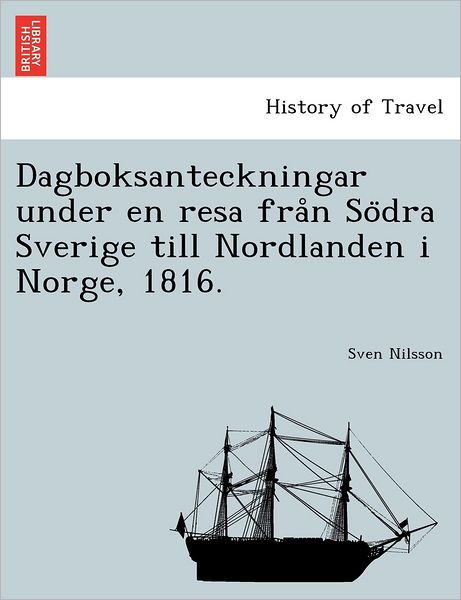 Cover for Sven Nilsson · Dagboksanteckningar Under en Resa fra N So Dra Sverige Till Nordlanden I Norge, 1816. (Paperback Book) (2011)