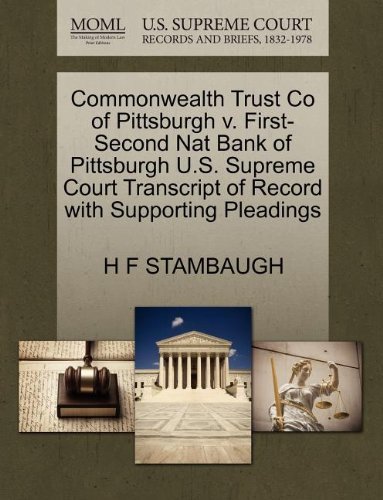 Commonwealth Trust Co of Pittsburgh V. First-second Nat Bank of Pittsburgh U.s. Supreme Court Transcript of Record with Supporting Pleadings - H F Stambaugh - Books - Gale, U.S. Supreme Court Records - 9781270128557 - October 26, 2011