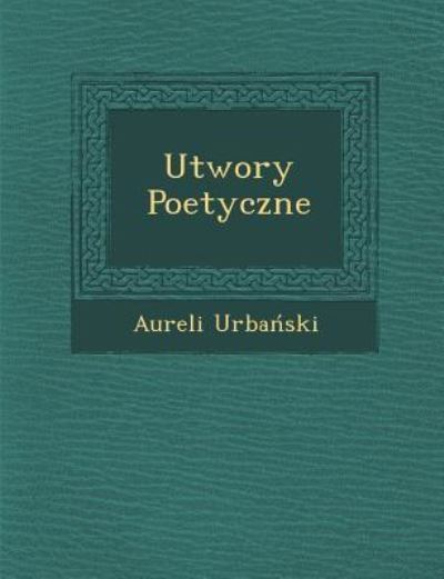 Cover for Aureli Urba Ski · Utwory Poetyczne (Paperback Book) (2012)