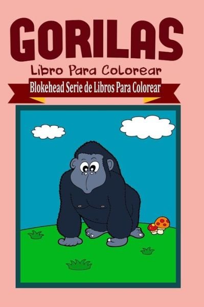 Cover for El Blokehead · Gorilas Libro Para Colorear (Paperback Book) (2020)