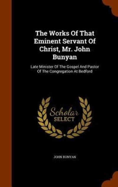 Cover for John Bunyan · The Works of That Eminent Servant of Christ, Mr. John Bunyan (Innbunden bok) (2015)