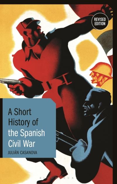 Cover for Casanova, Prof. Julian (University of Zaragoza, Spain) · A Short History of the Spanish Civil War: Revised Edition - Short Histories (Paperback Book) (2021)