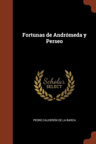 Cover for Pedro Calderon De La Barca · Fortunas de Andr meda y Perseo (Pocketbok) (2017)