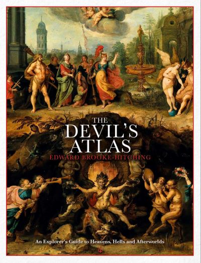 Cover for Edward Brooke-Hitching · The Devil's Atlas: An Explorer's Guide to Heavens, Hells and Afterworlds (Hardcover bog) (2021)