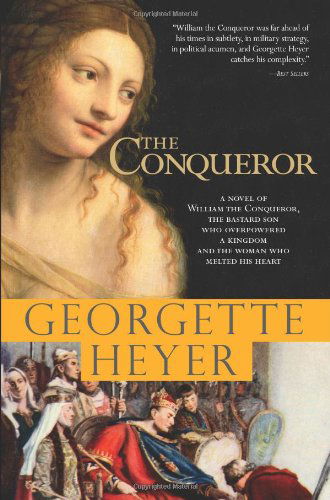 Cover for Georgette Heyer · The Conqueror: a Novel of William the Conqueror, the Bastard Son Who Overpowered a Kingdom and the Woman Who Melted His Heart (Paperback Book) (2008)