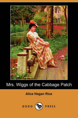 Cover for Alice Hegan Rice · Mrs. Wiggs of the Cabbage Patch (Dodo Press) (Paperback Book) (2007)