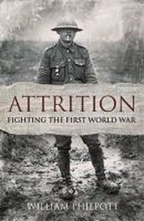 Cover for William Philpott · Attrition: Fighting the First World War (Hardcover Book) (2014)