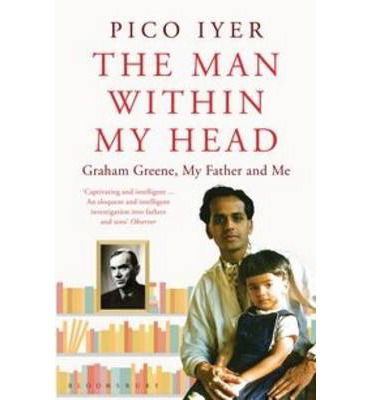 Cover for Pico Iyer · The Man Within My Head: Graham Greene, My Father and Me (Paperback Book) (2013)