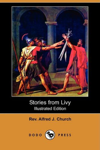 Cover for Rev Alfred J. Church · Stories from Livy (Illustrated Edition) (Dodo Press) (Paperback Book) [Illustrated edition] (2008)