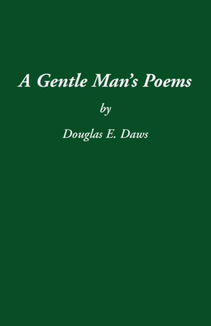 A Gentle Man's Poems - Douglas E. Daws - Books - Trafford Publishing - 9781412043557 - January 18, 2006