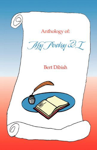 Cover for Bert Dibish · Anthology Of: My Poetry &amp; I (Paperback Bog) (2011)