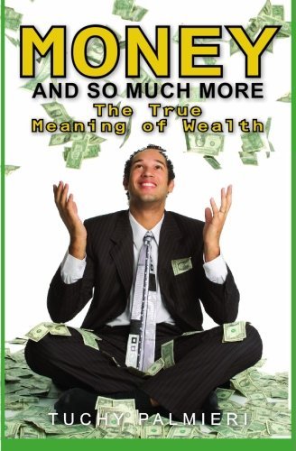 Money and So Much More: the True Meaning of Wealth - Tuchy Palmieri - Livros - BookSurge Publishing - 9781419693557 - 22 de abril de 2008