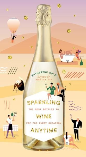 Cover for Katherine Cole · Sparkling Wine Anytime: The Best Bottles to Pop for Every Occasion (Hardcover Book) (2020)