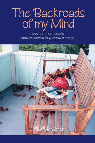 Cover for Mike Mcmahon · The Backroads of My Mind: from the Front Porch - Further Musings of a Montana Senior (Paperback Book) (2007)