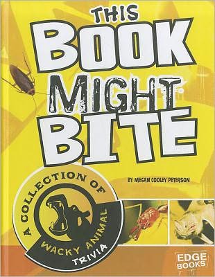 Cover for Megan Cooley Peterson · This Book Might Bite: a Collection of Wacky Animal Trivia (Super Trivia Collection) (Hardcover Book) (2012)