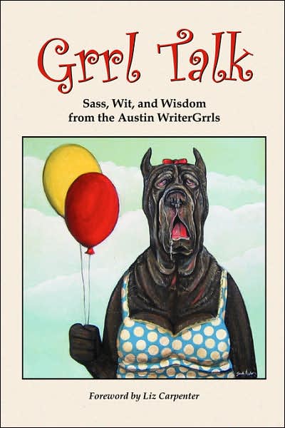 Cover for Austin Writergrrls · Grrl Talk: Sass, Wit, and Wisdom from the Austin Writergrrls (Paperback Book) (2006)