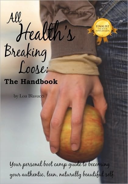 Cover for Loa Blasucci · All Health's Breaking Loose: Your personal boot camp guide to becoming your authentic, lean, naturally beautiful self (Pocketbok) (2010)