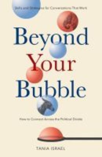Cover for Tania Israel · Beyond Your Bubble: How to Connect Across the Political Divide, Skills and Strategies for Conversations That Work - APA LifeTools Series (Paperback Book) (2020)