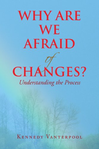 Cover for Kennedy Vanterpool · Why Are We Afraid of Changes?: Understanding the Process (Paperback Book) (2008)