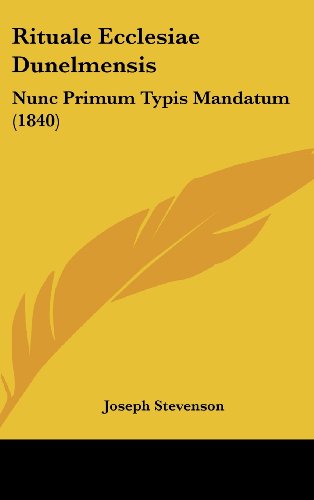 Cover for Joseph Stevenson · Rituale Ecclesiae Dunelmensis: Nunc Primum Typis Mandatum (1840) (Latin Edition) (Gebundenes Buch) [Latin edition] (2008)