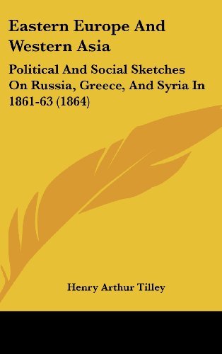 Cover for Henry Arthur Tilley · Eastern Europe and Western Asia: Political and Social Sketches on Russia, Greece, and Syria in 1861-63 (1864) (Hardcover Book) (2008)