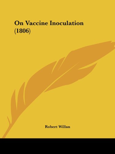 On Vaccine Inoculation (1806) - Robert Willan - Books - Kessinger Publishing, LLC - 9781437062557 - October 1, 2008