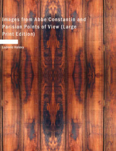 Cover for Ludovic Halevy · Images from Abbe Constantin and Parisian Points of View (Pocketbok) (2008)