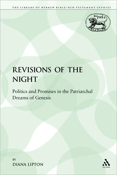 Cover for Diana Lipton · Revisions of the Night: Politics and Promises in the Patriarchal Dreams of Genesis - The Library of Hebrew Bible / Old Testament Studies (Paperback Book) [Nippod edition] (2009)