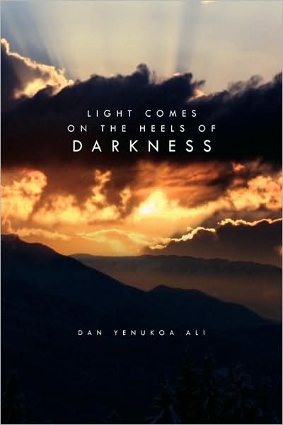 Cover for Dan Yenukoa Ali · Light Comes on the Heels of Darkness (Hardcover Book) (2009)