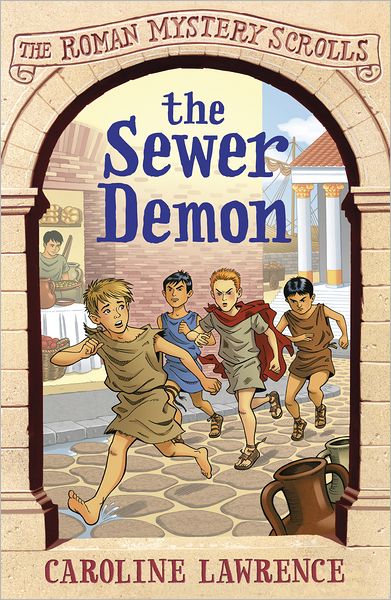 The Roman Mystery Scrolls: The Sewer Demon: Book 1 - The Roman Mystery Scrolls - Caroline Lawrence - Książki - Hachette Children's Group - 9781444004557 - 11 września 2012