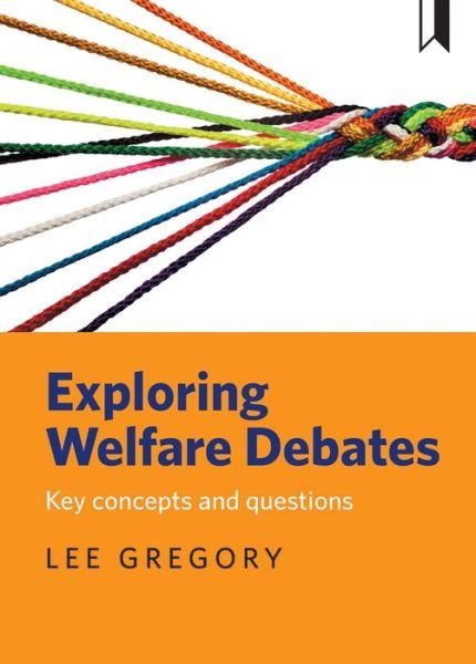 Exploring welfare debates: Key concepts and questions - Gregory - Livres - Policy Press - 9781447326557 - 16 mai 2018