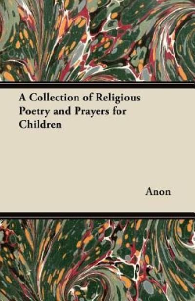 Cover for Anon · A Collection of Religious Poetry and Prayers for Children (Paperback Bog) (2012)
