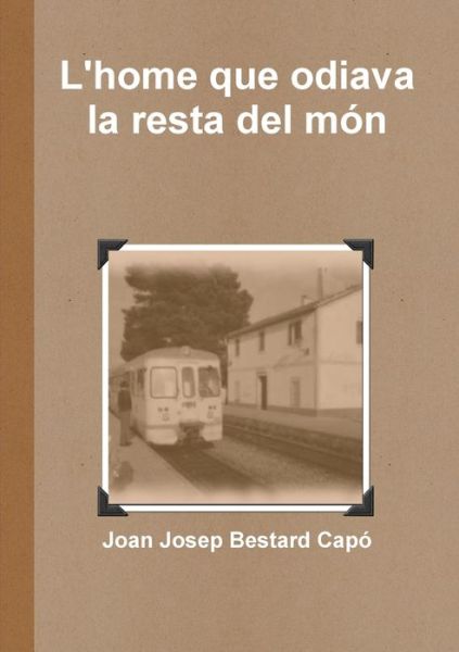 Cover for Joan Josep Bestard Capo · Home Que Odiava La Resta Del Món (Bog) (2011)