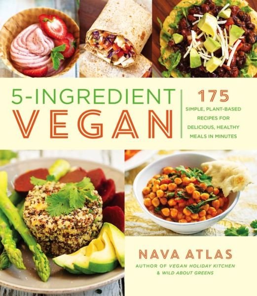 Cover for Nava Atlas · 5-Ingredient Vegan: 175 Simple, Plant-based Recipes for Delicious Healthy Meals in Minutes (Paperback Bog) (2019)