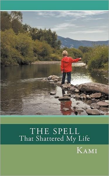 Kami · The Spell That Shattered My Life (Paperback Book) (2011)