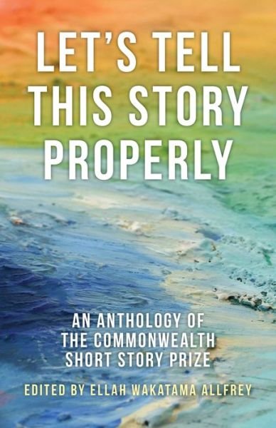 Cover for Ellah Wakatama Allfrey · Let's Tell This Story Properly: An Anthology of the Commonwealth Short Story Prize - Commonwealth Writers (Paperback Book) (2015)