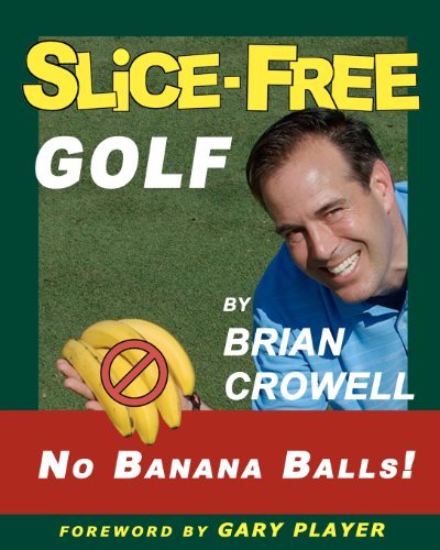 Brian A. Crowell · Slice-free Golf: How to Cure Your Slice in 3 Easy Steps (Paperback Book) (2011)