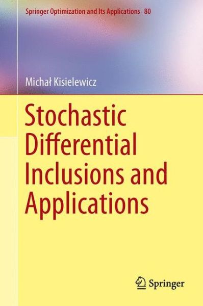 Cover for Michal Kisielewicz · Stochastic Differential Inclusions and Applications - Springer Optimization and Its Applications (Hardcover Book) [2013 edition] (2013)