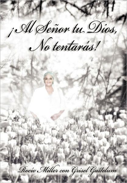 Cover for Rocio Miller · Al Senor Tu Dios, No Tentaras! (Hardcover Book) [Spanish edition] (2012)